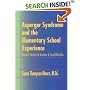Asperger Syndrome and the Elementary School Experience: Practical Solutions for Academic & Social Difficulties