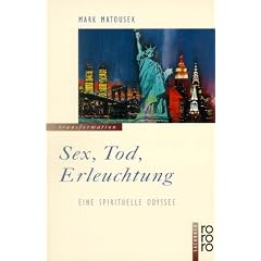Sex, Tod, Erleuchtung. Eine spirituelle Odyssee.