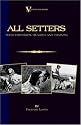 All Setters: Their Histories, Rearing & Training (A Vintage Dog Books Breed Classic - Irish Setter / English Setter / Gordon Setter)