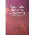 Spiritually Sensitive Caregiving: A Multi-Faith Handbook by Janice Harris Lord, Melissa Hook, Sharon J. English, and Sharifa Alkhateeb