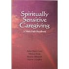 Click here to buy Spiritually Sensitive Caregiving: A Multi-Faith Handbook by Janice Harris Lord, Melissa Hook, Sharon J. English, and Sharifa Alkhateeb.