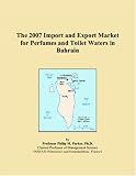 The 2007 Import and Export Market for Perfumes and Toilet Waters in Bahrain