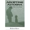 Adopting Alyosha: A Single Man Finds a Son in Russia