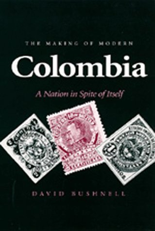 Making of Modern Colombia: A Nation in Spite of Itself