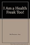I'm a health freak too!