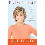 Prime Time: Love, health, sex, fitness, friendship, spirit--making the most of all of your life