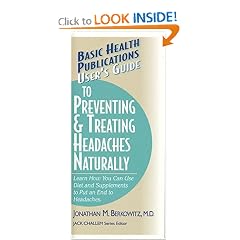 User's Guide to Preventing & Treating Headaches Naturally: Learn How You Can Use Diet and Supplements to Put an End to Headaches (Basic Health Publications User's Guide)
