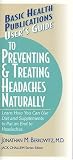 User s Guide to Preventing and Treating Headaches Naturally: Learn How You Can Use Diet and Supplements to Put an End to Headaches (Basic Health Publications User s Guide)