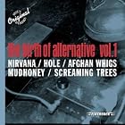 The Birth Of Alternative, Vol. 1 by  Nirvana, Kurt Cobain, Screaming Trees, Beat Happening, and Hazel 