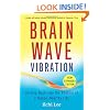 Brain Wave Vibration: Getting Back Into the Rhythm of a Happy, Healthy Life
