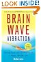 Brain Wave Vibration (Second Edition): Getting Back into the Rhythm of a Happy, Healthy Life