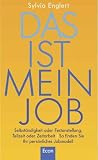 Das ist mein Job: Selbst&auml;ndigkeit oder Festanstellung - Teilzeit oder Zeitarbeit - So finden Sie ihr pers&ouml;nliches Jobmodell - Sylvia Englert