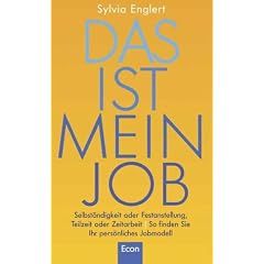 Das ist mein Job. Selbst�ndigkeit oder Festanstellung, Teilzeit oder Zeitarbeit - so finden Sie Ihr pers�nliches Jobmodell