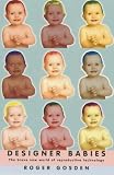 Designer babies : the brave new world of reproductive technology