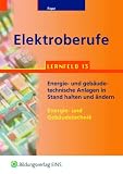 Elektroberufe, Lernfeld 13: Energie- und geb�udetechnische Anlagen in Stand halten und �ndern (Energie- und Geb�udetechn