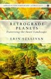 Retrograde Planets: Traversing the Inner Landscape (Arkana)