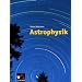 Astrophysik: F�r Gymnasien und Sekundarstufe II