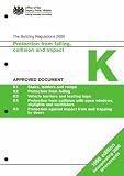 The Building Regulations 2000. Protection from falling, collision and impact. Approved document K : K1, Stairs, ladders and ramps - K2, Protection from falling - K3, Vehicle barriers and loading bays 