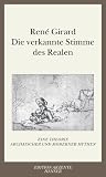 Die verkannte Stimme des Realen: Eine Theorie archaischer und moderner Mythen - Rene Girard