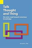 Talk, Thought, and Thing: The Emic Road Toward Conscious Knowledge