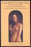 Buy : Lucrecia`s Dreams: Politics and Prophecy in Sixteenth-Century Spain