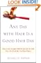Any Day with Hair Is a Good Hair Day: How to Get Through CANCER and Get On with Your Life (Trust Me, I've Been There)