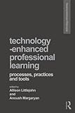 Technology-enhanced professional learning : processes, practices, and tools