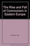 The rise and fall of communism in Eastern Europe