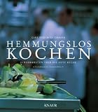 Hemmungslos kochen: 24 Wahrheiten �ber die gute K�che - "Die kulinarische Harmonienlehre"