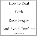 How to Deal with Rude People and Avoid Conflicts