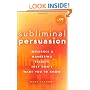 Subliminal Persuasion: Influence and Marketing Secrets They Don't Want You to Know
