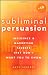 Subliminal Persuasion: Influence & Marketing Secrets They Don't Want You To Know