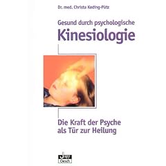 Gesund durch psychologische Kinesiologie: Die Kraft der Psyche als T�r zur Heilung
