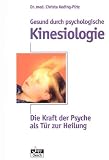 Gesund durch psychologische Kinesiologie: Die Kraft der Psyche als T�r zur Heilung