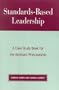 Standards-Based Leadership: A Case Study Book for the Assistant Principalship