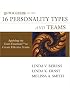 Quick Guide to the 16 Personality Types and Teams: Applying Team Essentials to Create Effective Teams