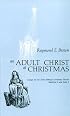 An Adult Christ at Christmas: Essays on the Three Biblical Christmas Stories, Matthew 2 and Luke 2