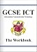 GCSE ICT (Information Communication Technology): The Workbook