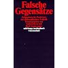 Falsche Gegens�tze: Zeitgen�ssische Positionen zur philosophischen �sthetik (suhrkamp taschenbuch wissenschaft)