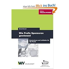 Wie Profis Sponsoren gewinnen! Basiswissen und Leitfaden f�r die Praxis
