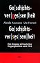 Geschichtsvergessenheit, Geschichtsversessenheit. Vom Umgang mit deutschen Vergangenheiten nach 1945