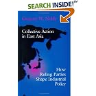 Click here to buy Collective Action in East Asia: How Ruling Parties Shape Industrial Policy (Cornell Studies in Political Economy) by  Gregory W. Noble.