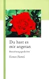 Du hast es mir angetan: Beziehungsgedichte