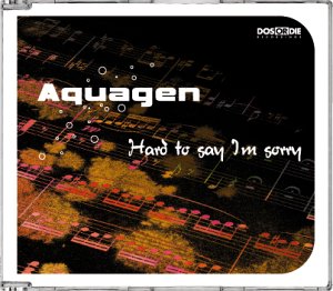Aquagen - Hard to Say I
