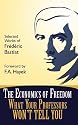 The Economics of Freedom: What Your Professors Won't Tell You, Selected Works of Frederic Bastiat (Students For Liberty Library)