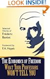 The Economics of Freedom: What Your Professors Won't Tell You, Selected Works of Frederic Bastiat (Students For Liberty Li...