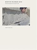 Morton Feldman Says: Selected Interviews and Lectures 1964-1987 (New Series)