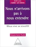 Nous n'arrivons pas � nous entendre : Mieux vivre sa sexualit�