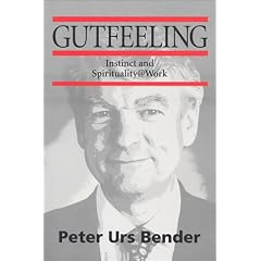 Gutfeeling: Instinct and Spirituality @ Work: Peter Urs Bender