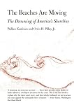 The Beaches Are Moving: The Drowning of Americas Shoreline (Living with the Shore)